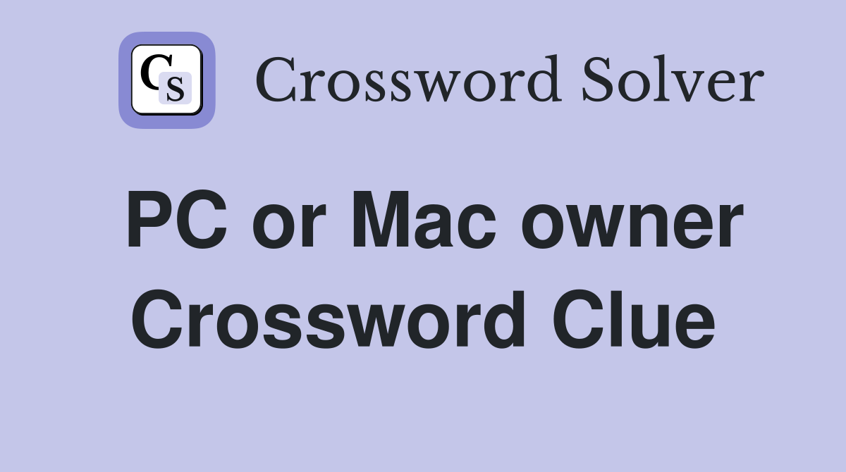PC or Mac owner Crossword Clue