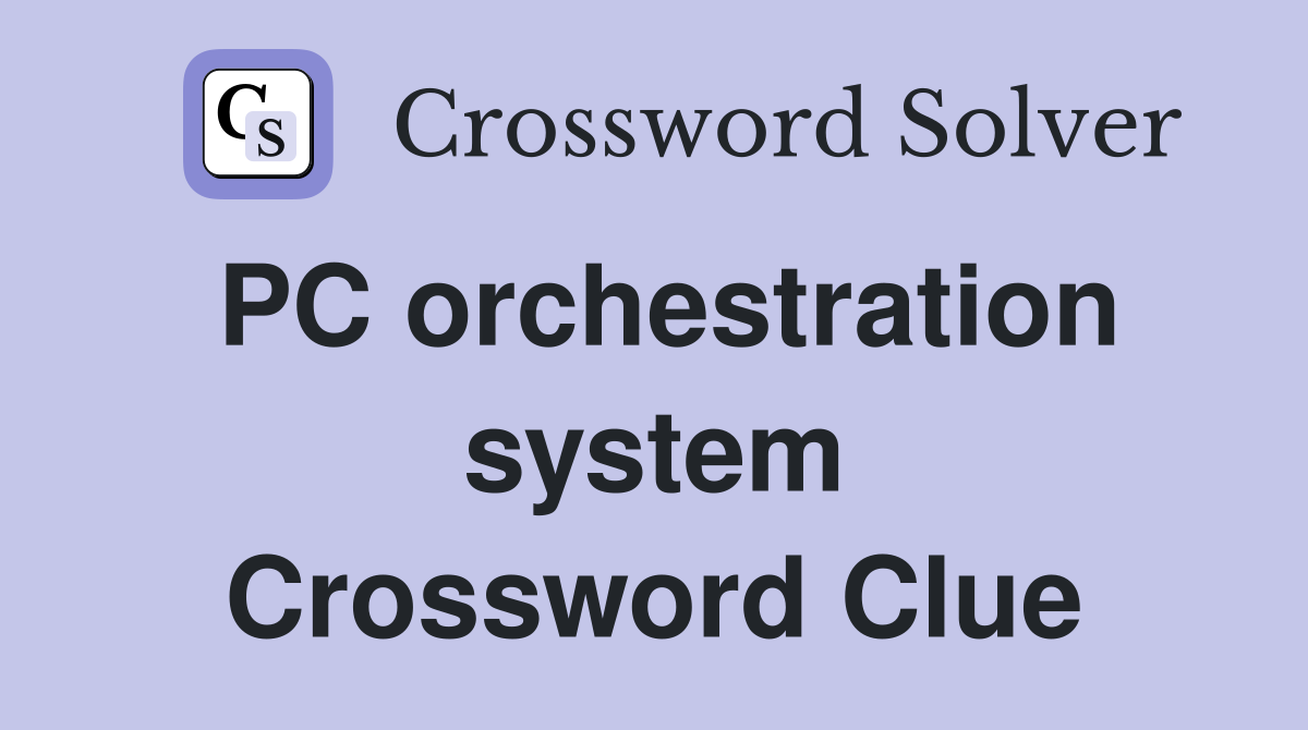 PC orchestration system Crossword Clue