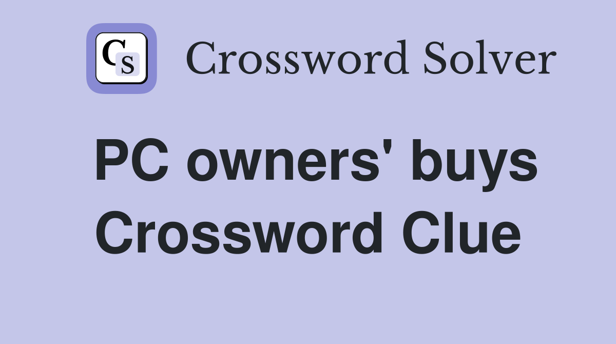 PC owners' buys Crossword Clue