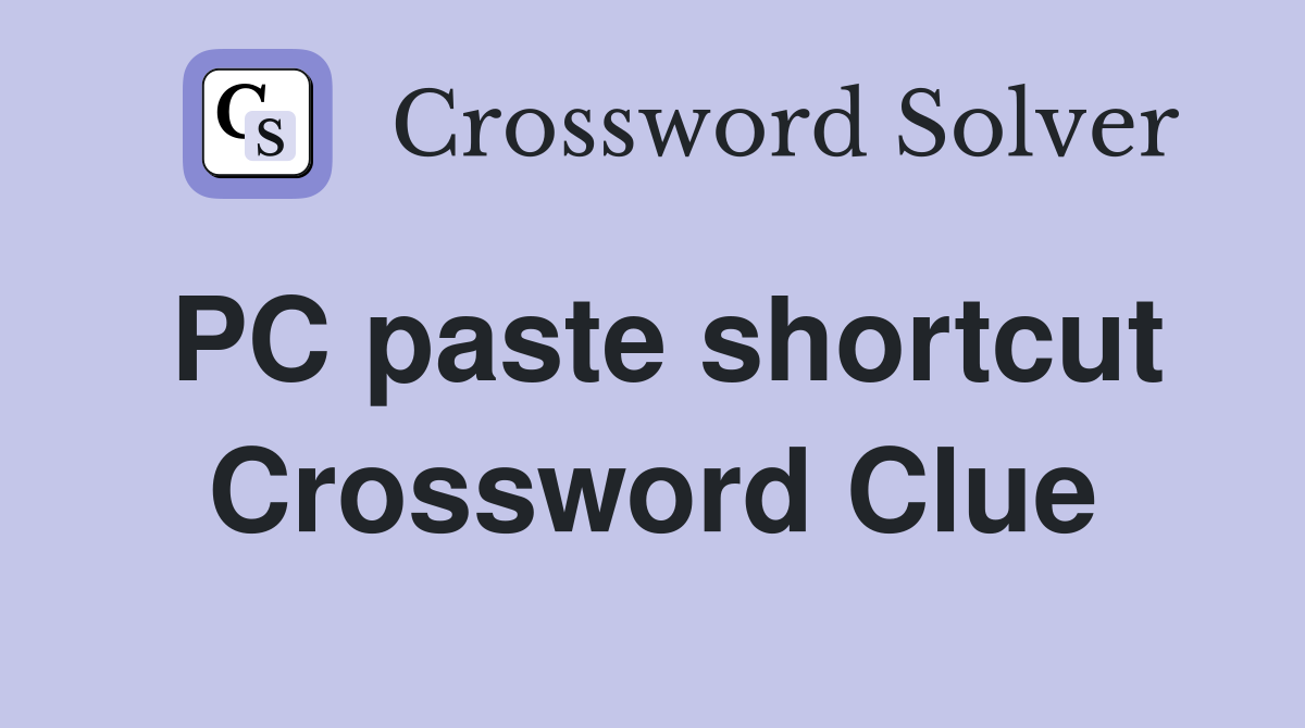 PC paste shortcut Crossword Clue