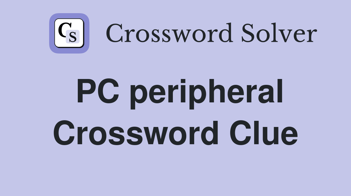 PC peripheral Crossword Clue