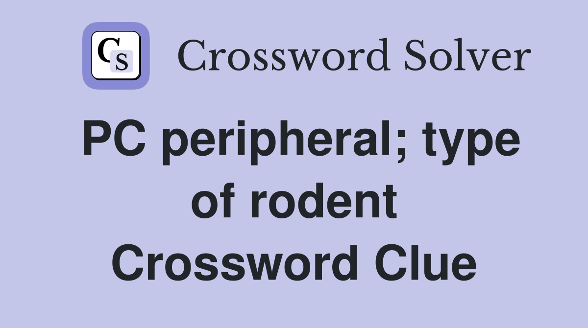 PC peripheral; type of rodent Crossword Clue