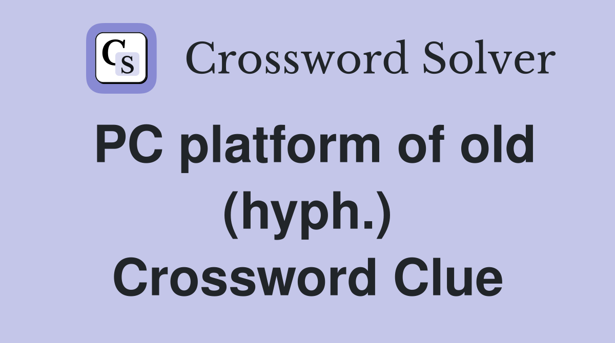 PC platform of old (hyph.) Crossword Clue