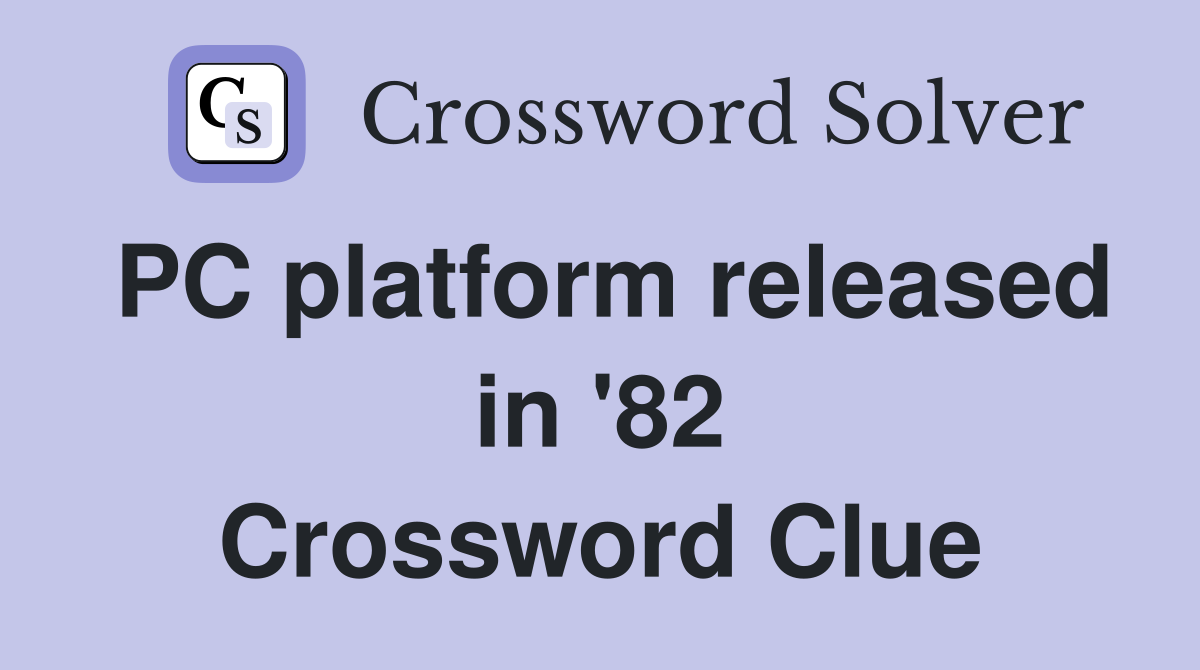 PC platform released in '82 Crossword Clue