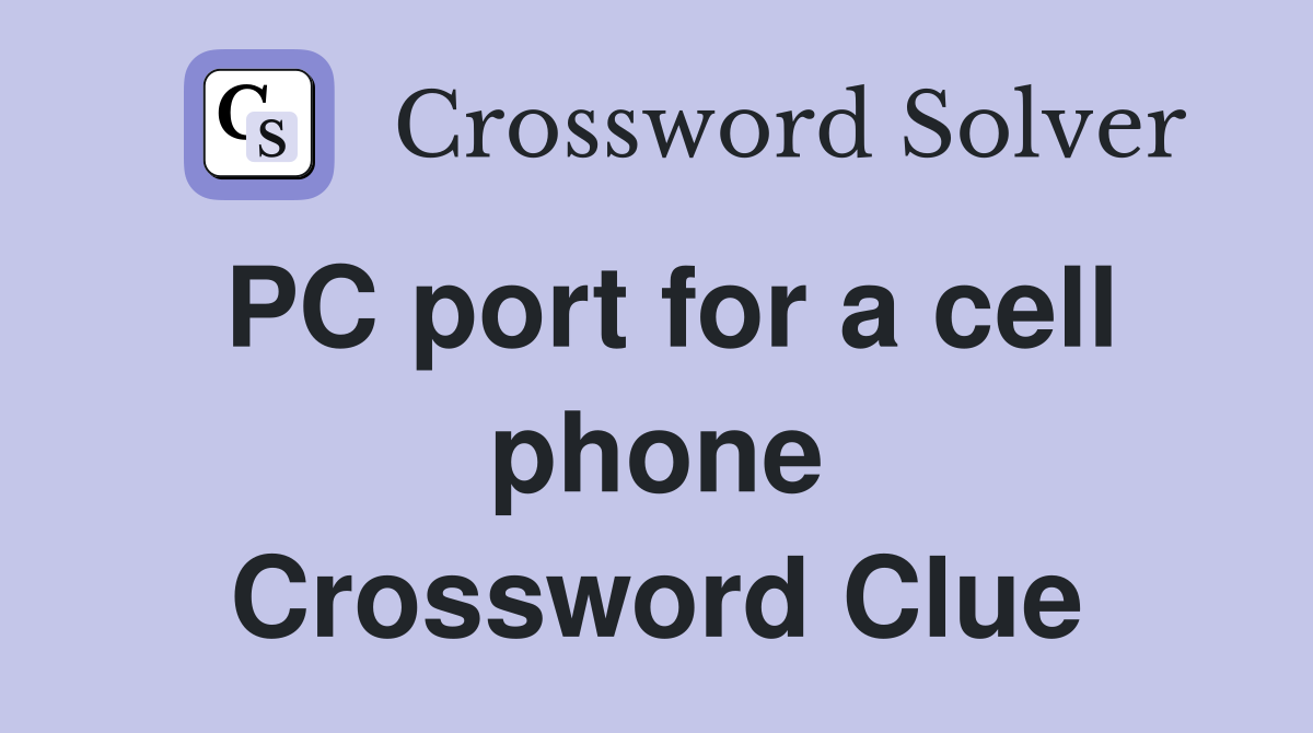 PC port for a cell phone Crossword Clue