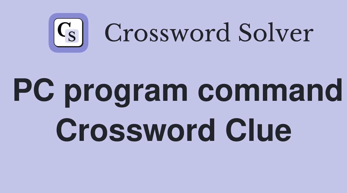 PC program command Crossword Clue