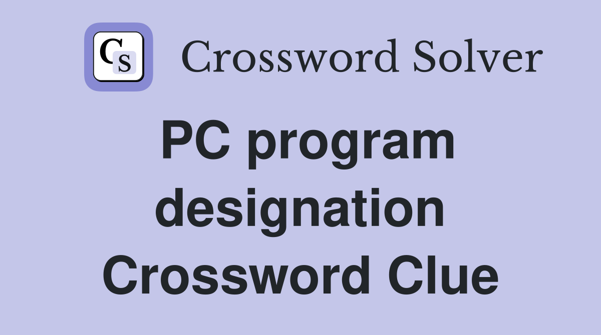 PC program designation Crossword Clue