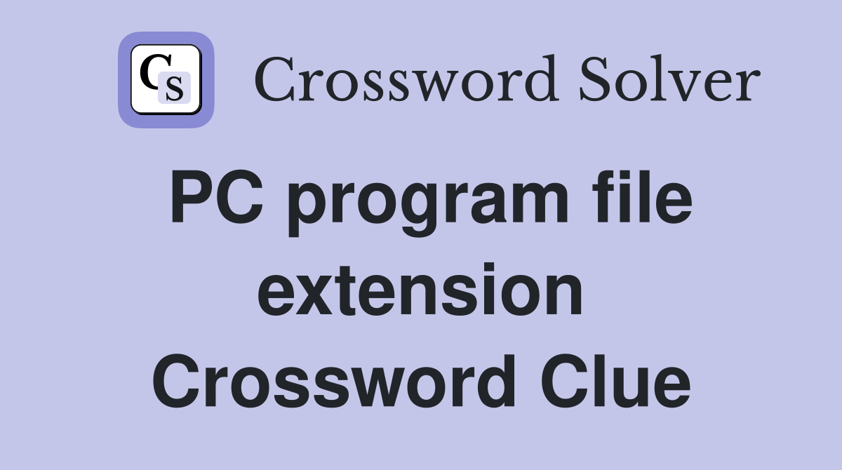 PC program file extension Crossword Clue
