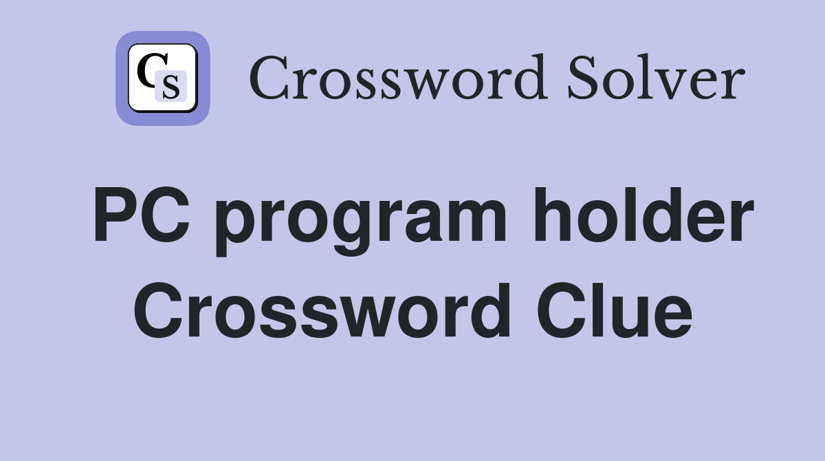 PC program holder Crossword Clue