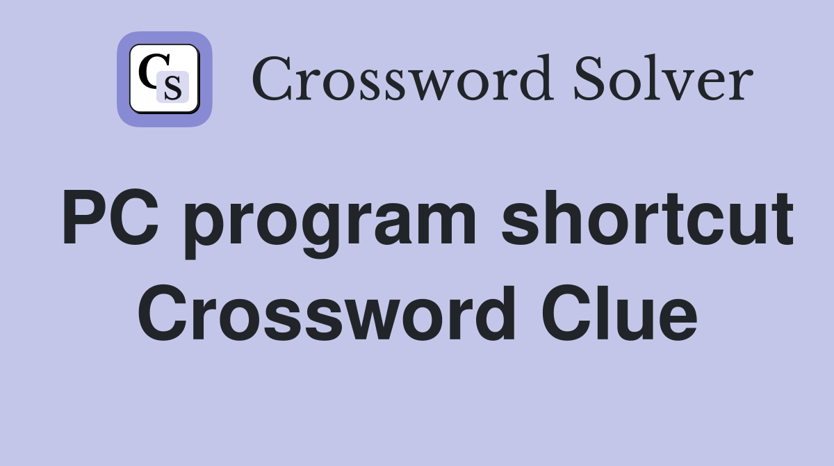 PC program shortcut Crossword Clue