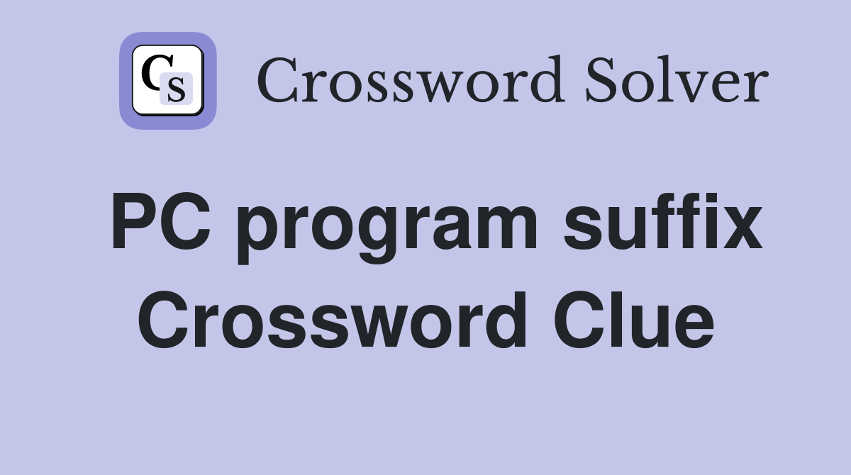 PC program suffix Crossword Clue