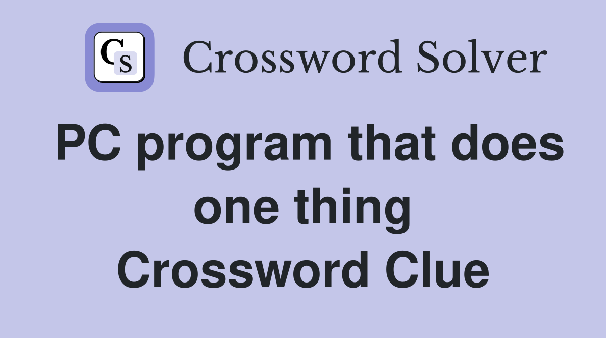 PC program that does one thing Crossword Clue