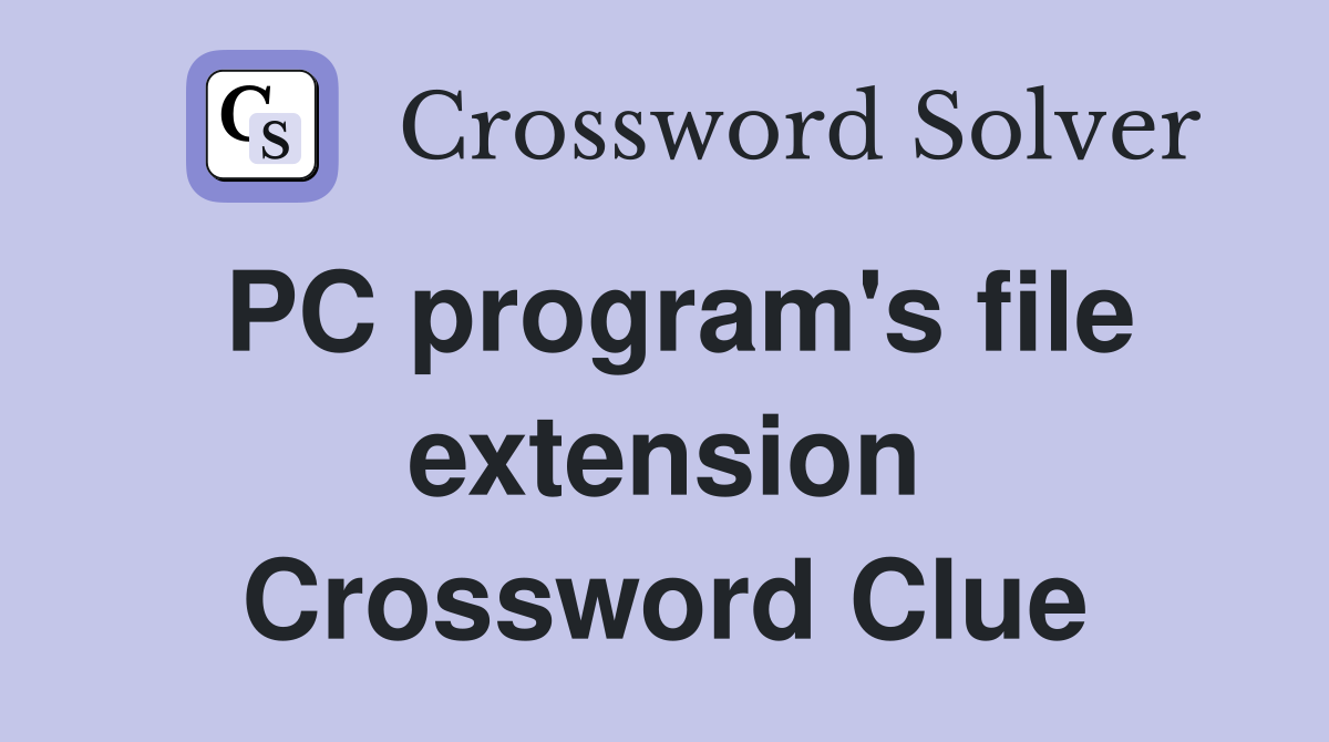 PC program's file extension Crossword Clue