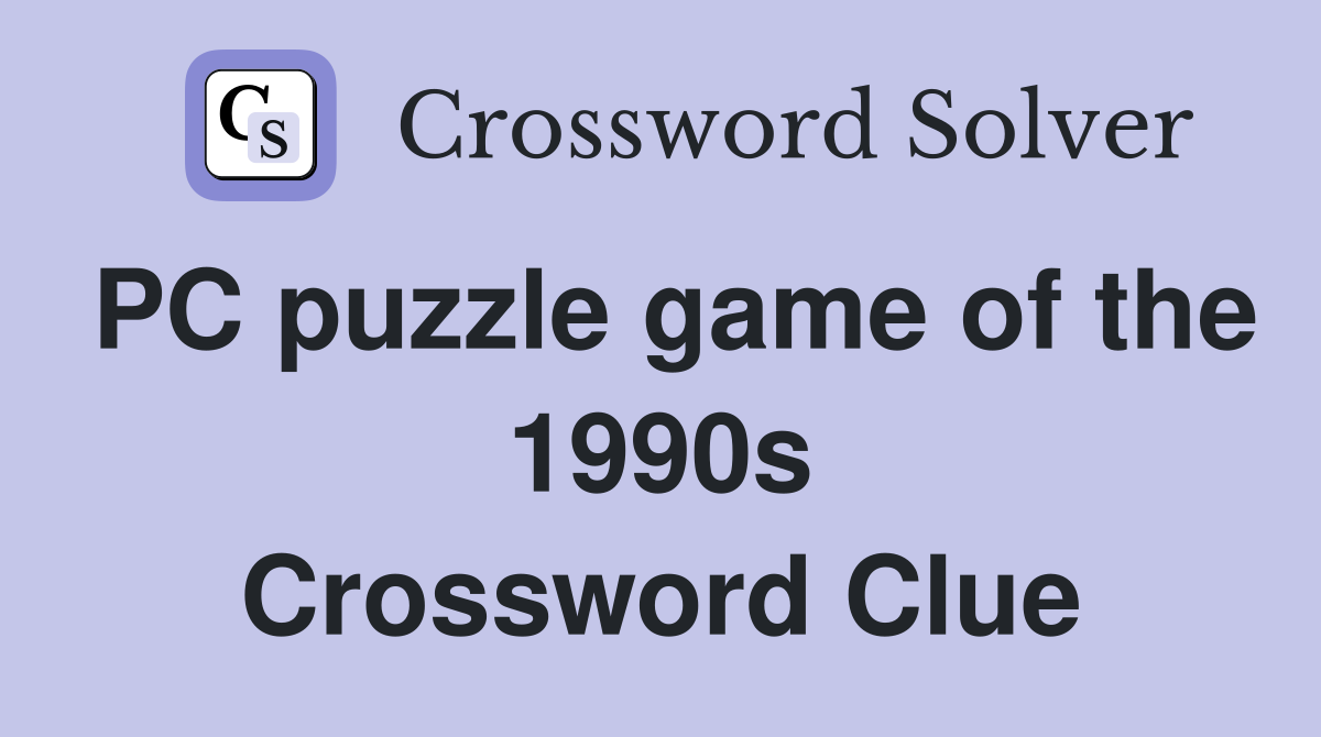 PC puzzle game of the 1990s Crossword Clue