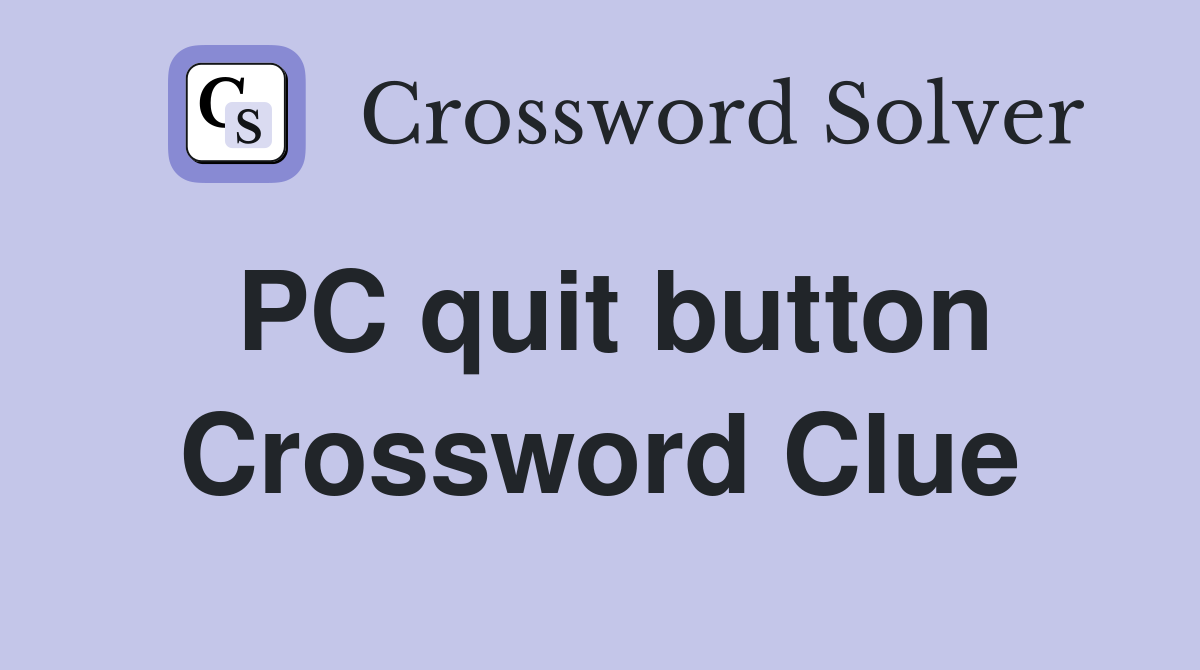 PC quit button Crossword Clue