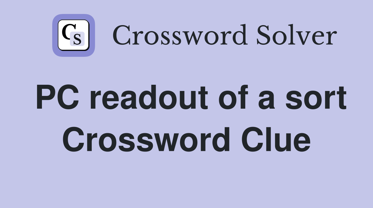 PC readout of a sort Crossword Clue