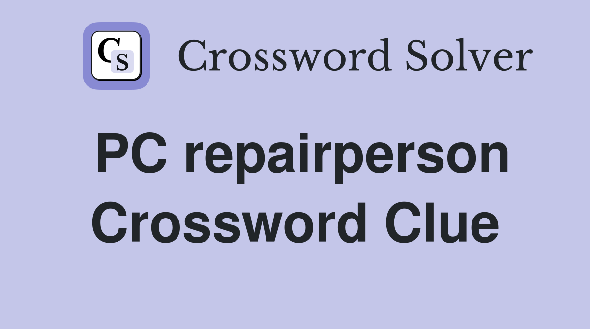 PC repairperson Crossword Clue