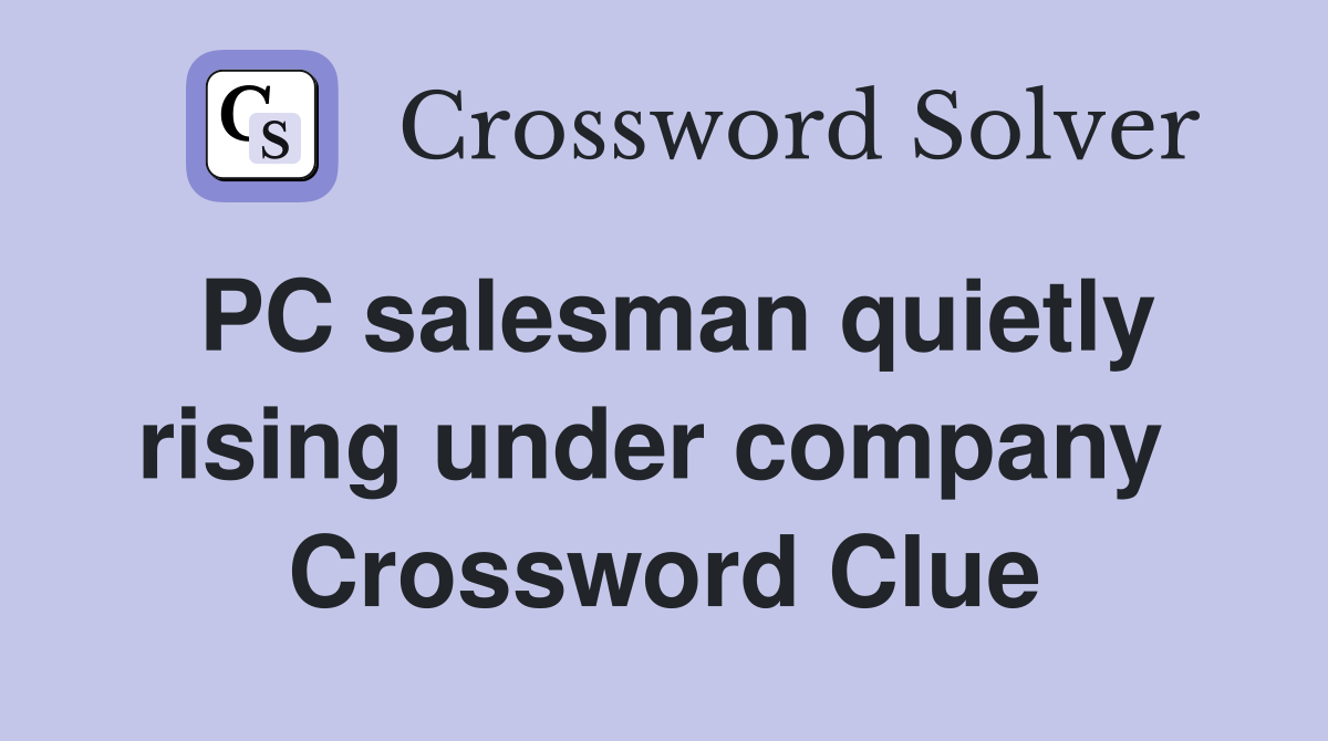 PC salesman quietly rising under company  Crossword Clue