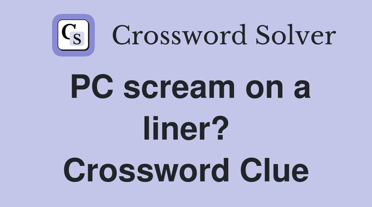 PC scream on a liner? Crossword Clue