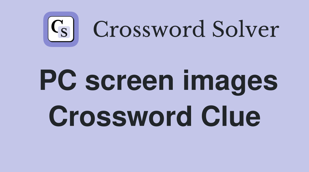 PC screen images Crossword Clue