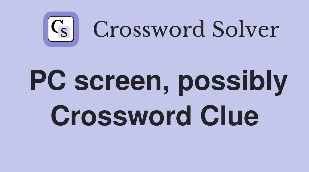 PC screen, possibly Crossword Clue