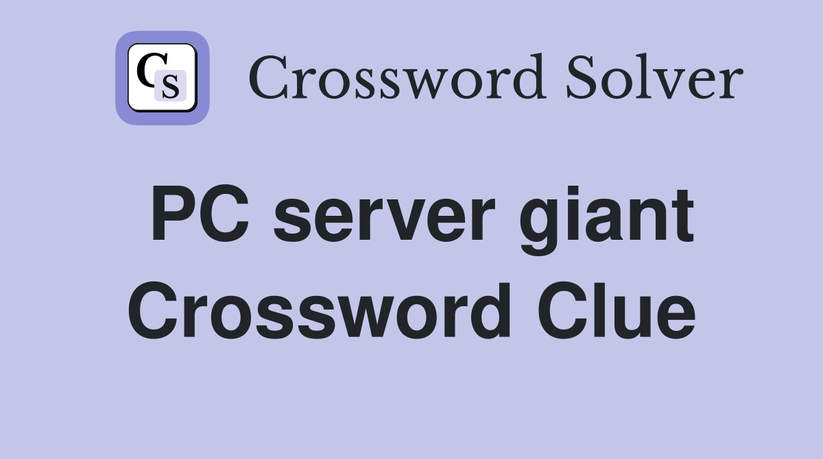 PC server giant Crossword Clue
