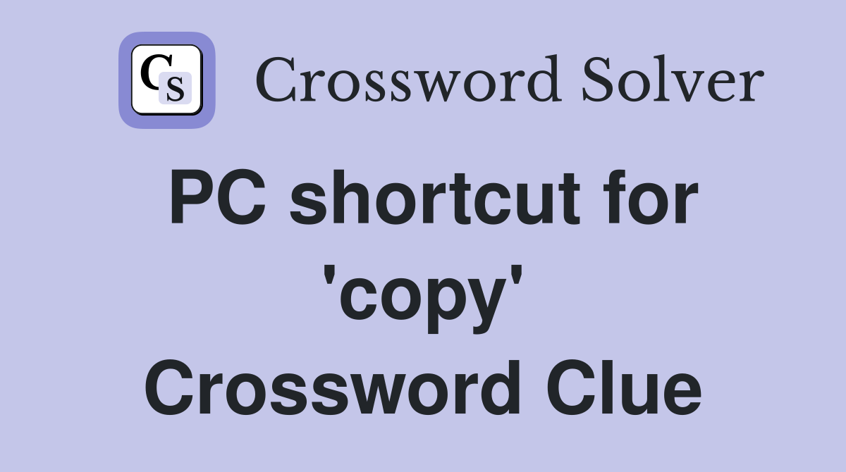 PC shortcut for 'copy' Crossword Clue