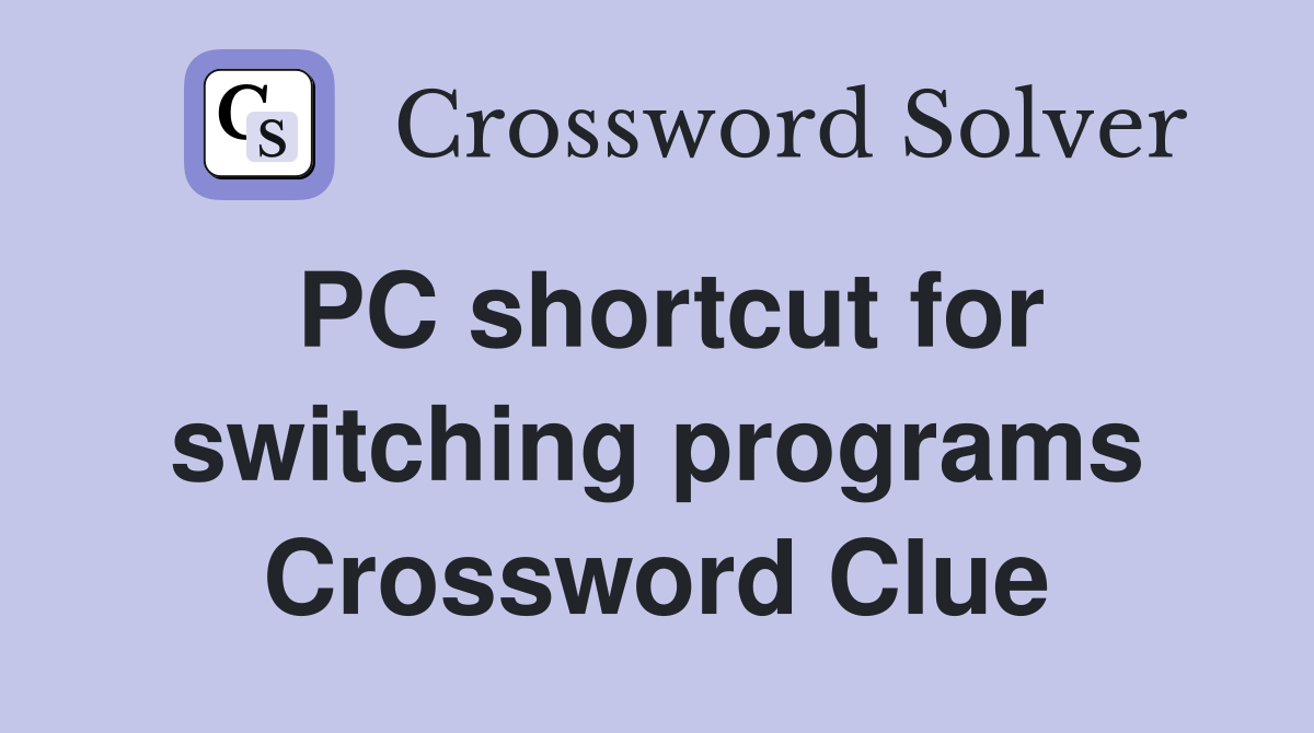PC shortcut for switching programs Crossword Clue