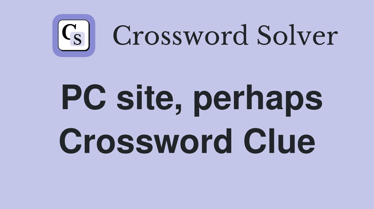 PC site, perhaps Crossword Clue