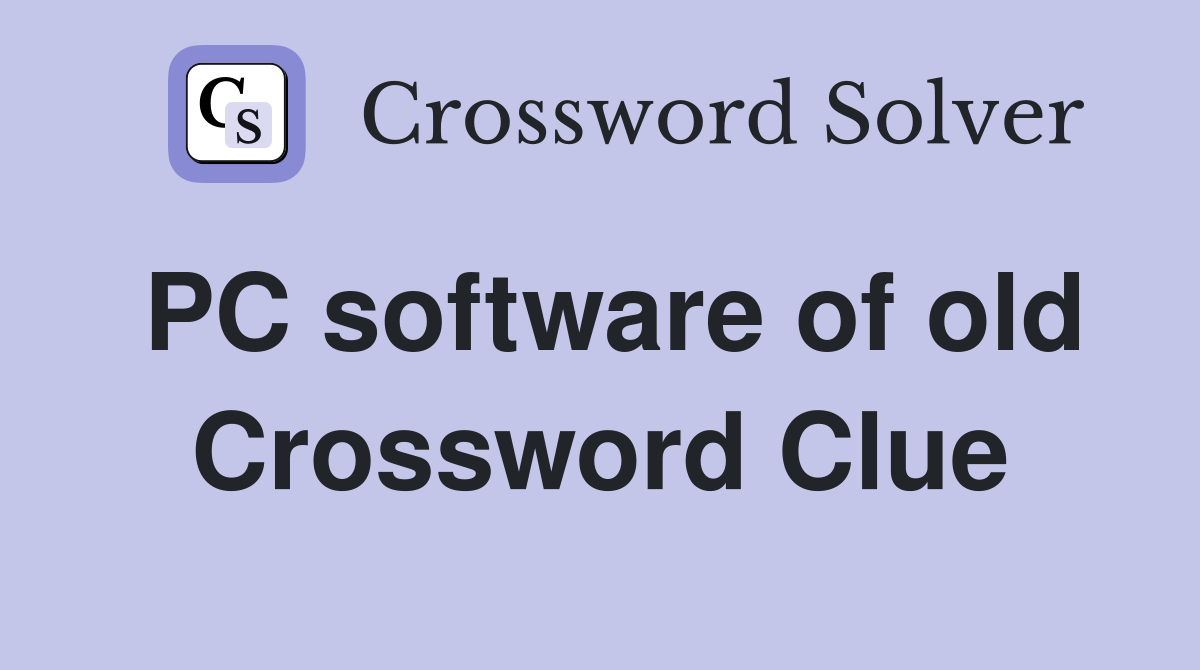 PC software of old Crossword Clue