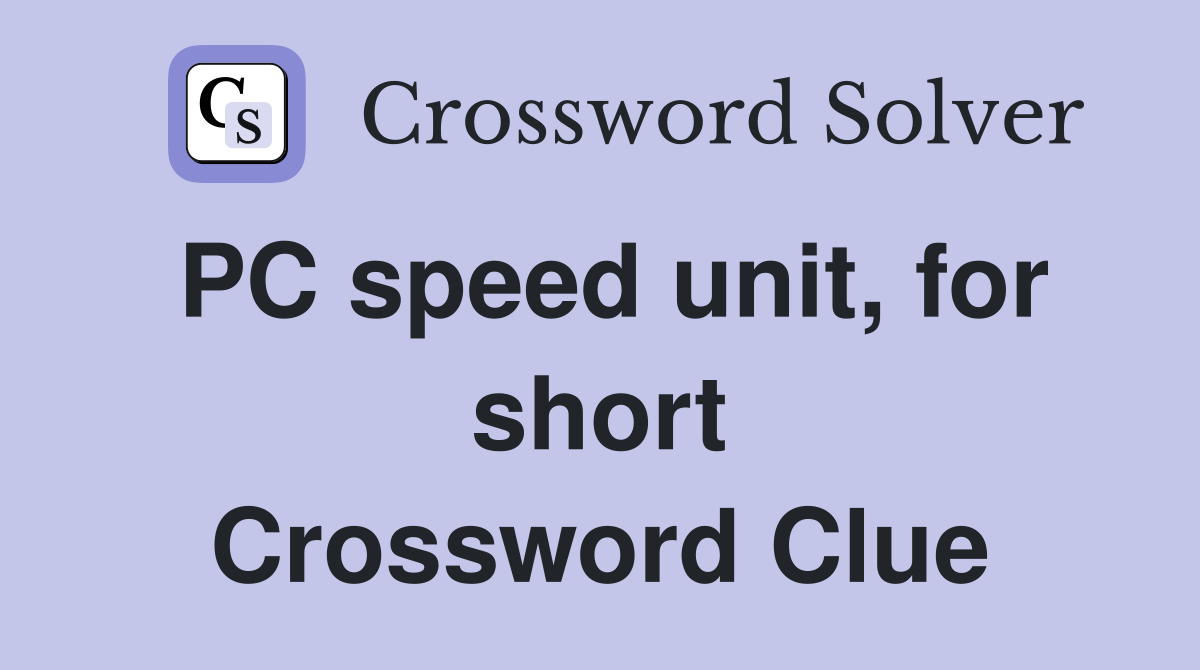 PC speed unit, for short Crossword Clue