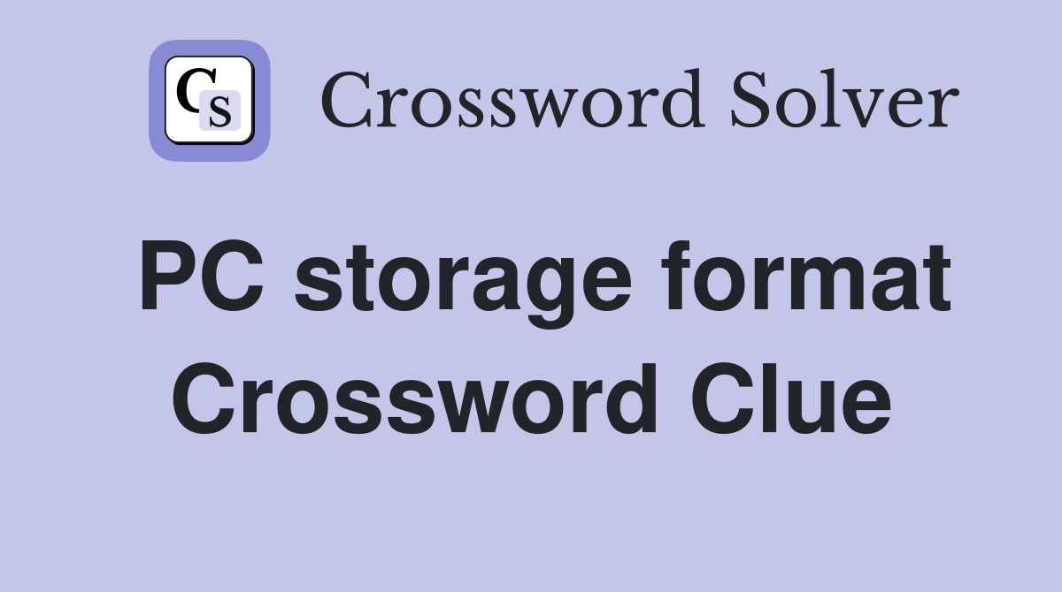 PC storage format Crossword Clue