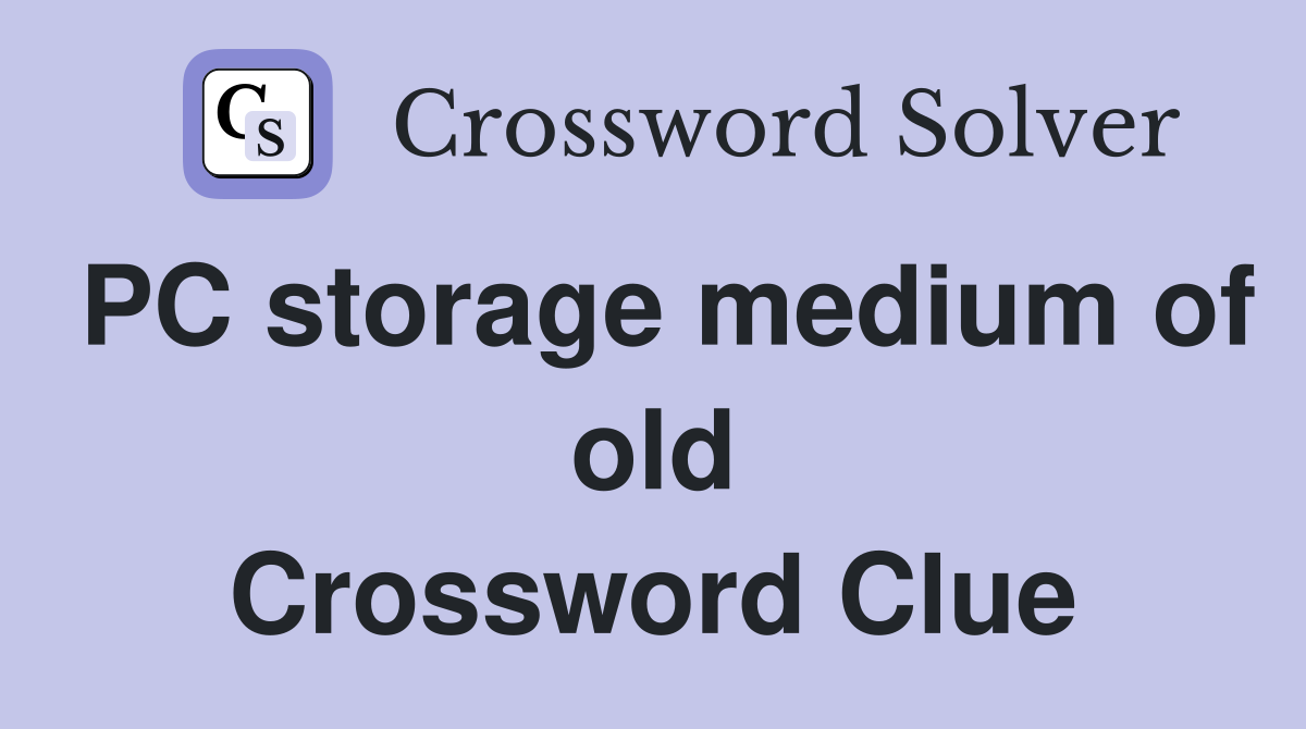 PC storage medium of old Crossword Clue
