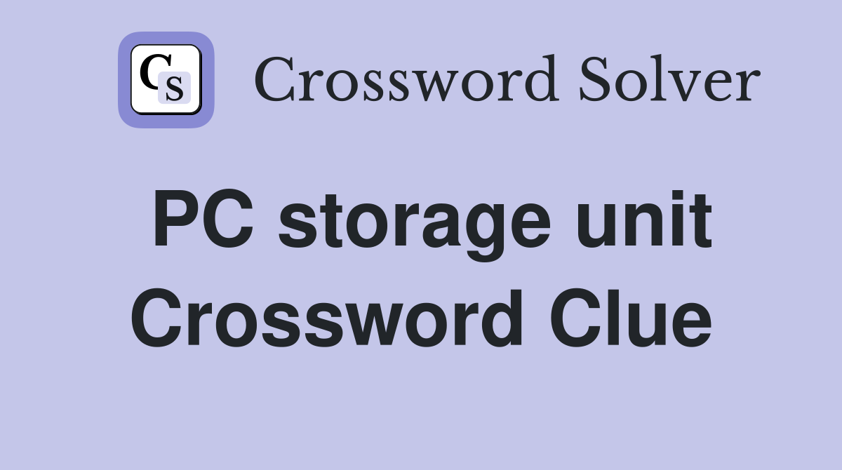 PC storage unit Crossword Clue
