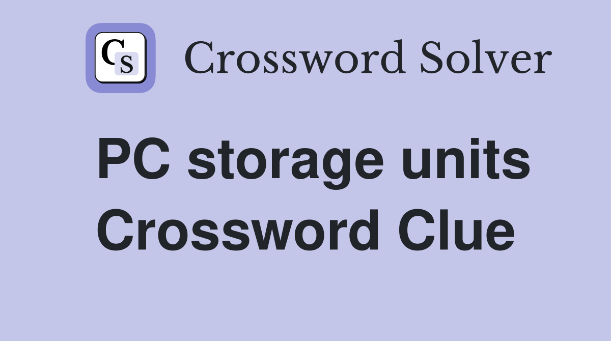 PC storage units Crossword Clue