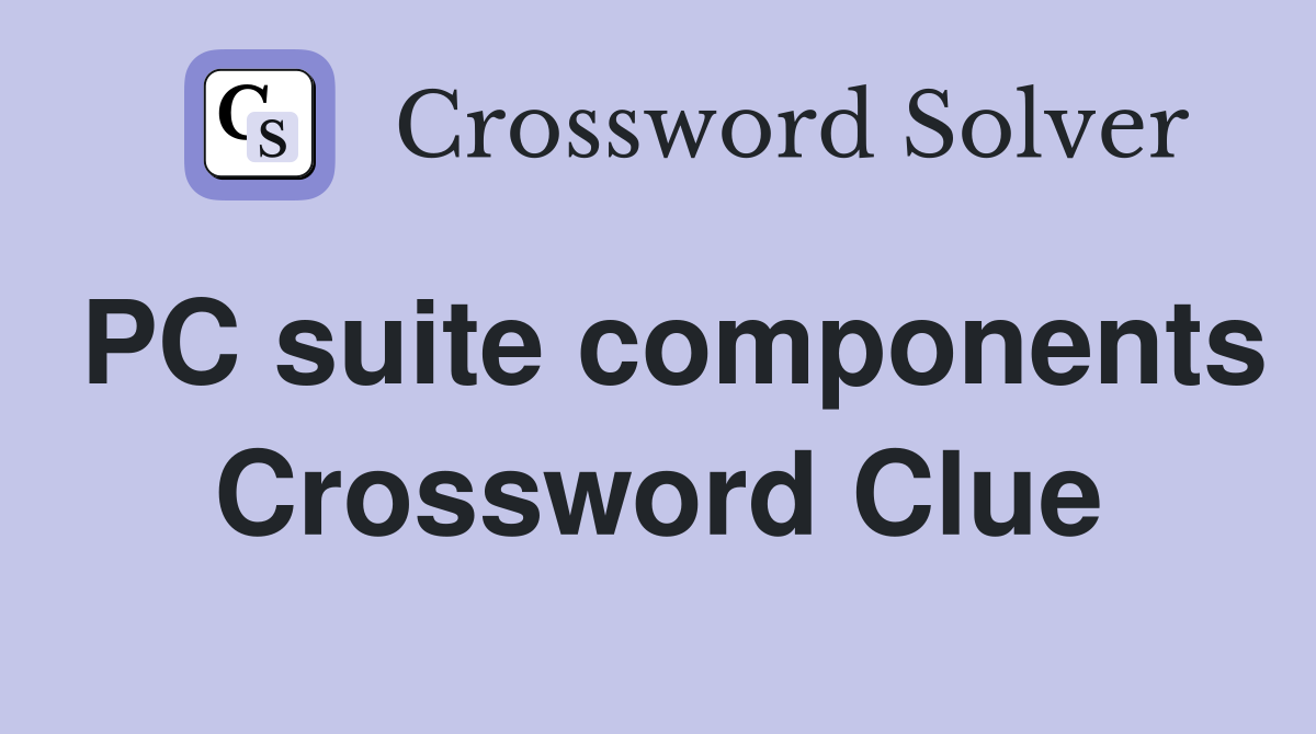 PC suite components Crossword Clue