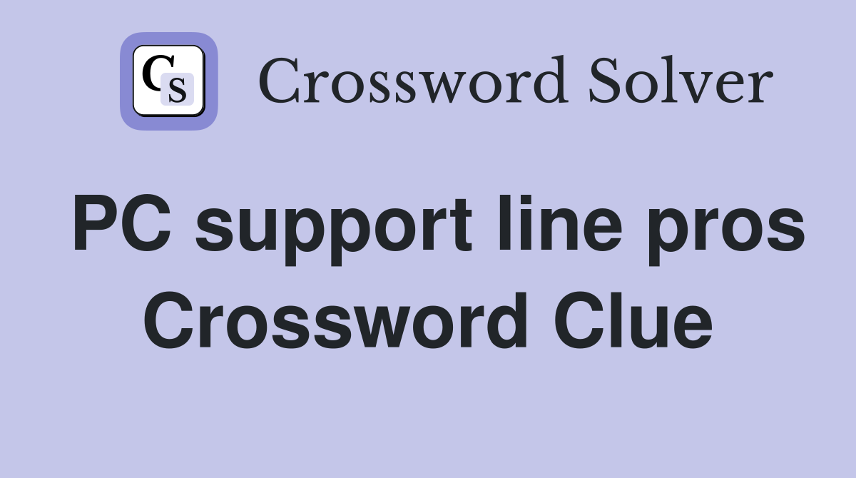 PC support line pros Crossword Clue