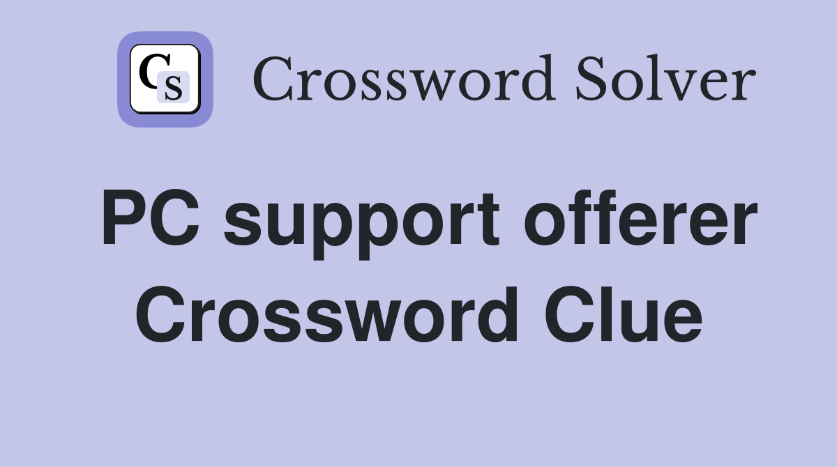 PC support offerer Crossword Clue