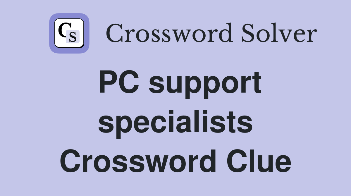 PC support specialists Crossword Clue
