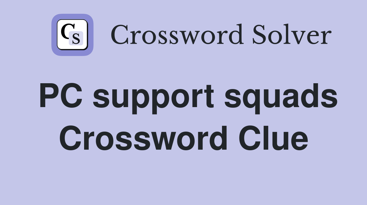 PC support squads Crossword Clue