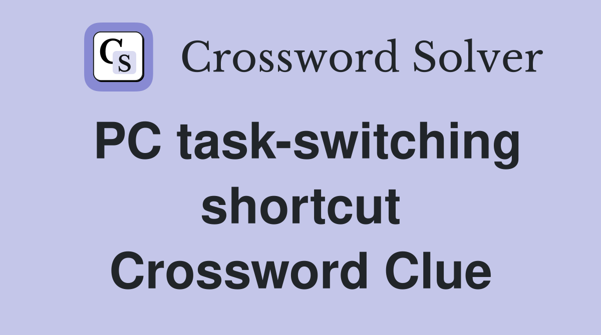 PC task-switching shortcut Crossword Clue
