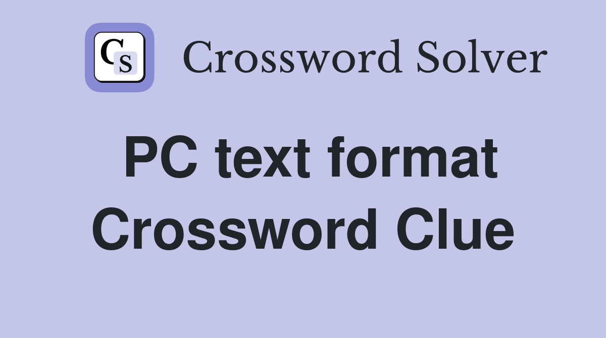 PC text format Crossword Clue