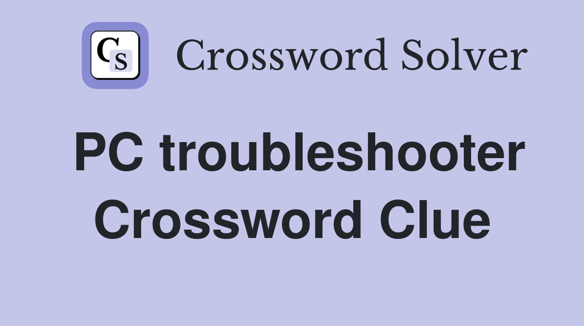 PC troubleshooter Crossword Clue