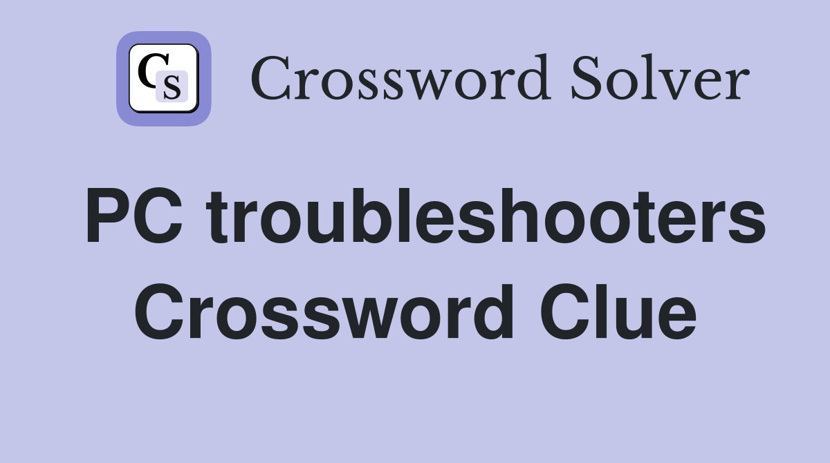 PC troubleshooters Crossword Clue