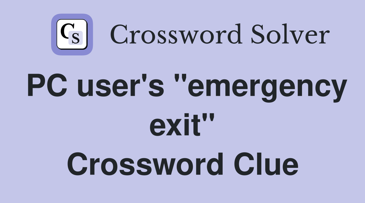 PC user's "emergency exit" Crossword Clue
