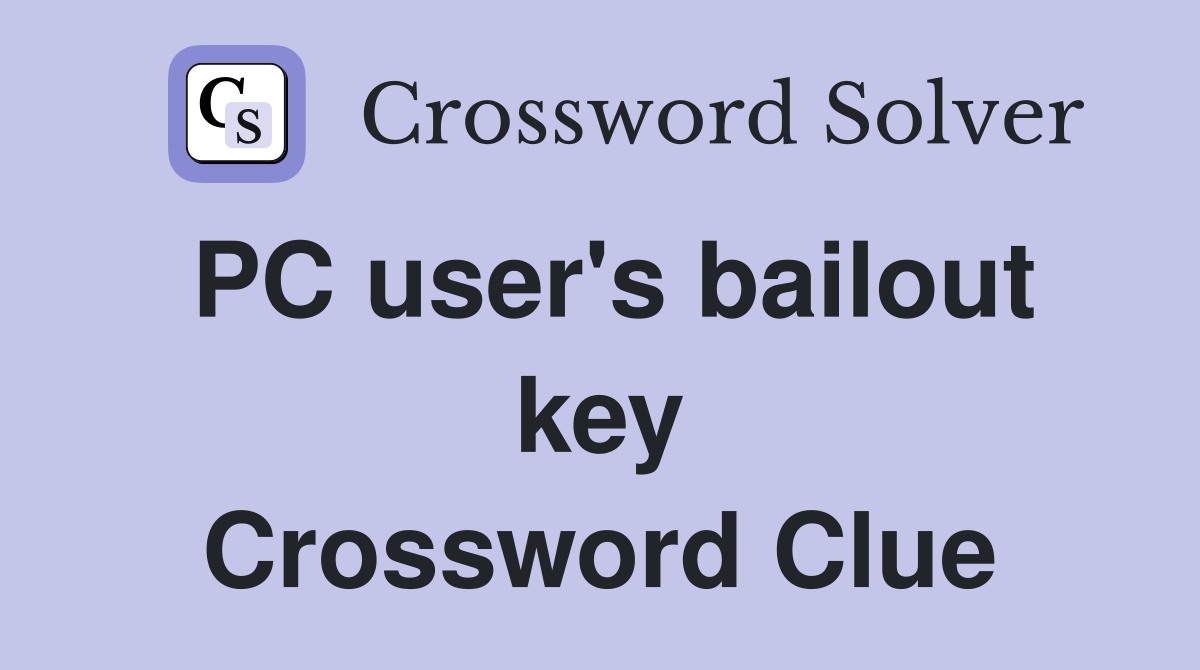 PC user's bailout key Crossword Clue