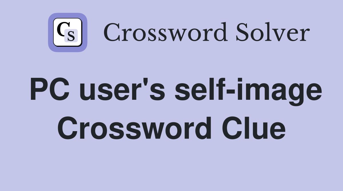 PC user's self-image Crossword Clue