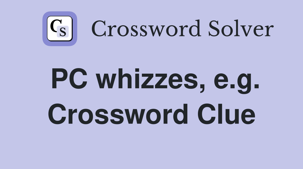 PC whizzes, e.g. Crossword Clue