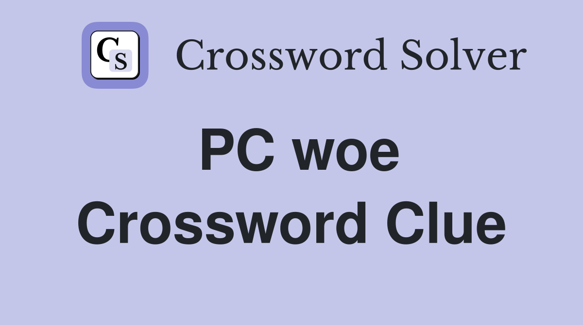 PC woe Crossword Clue