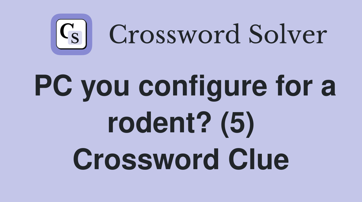 PC you configure for a rodent? (5) Crossword Clue